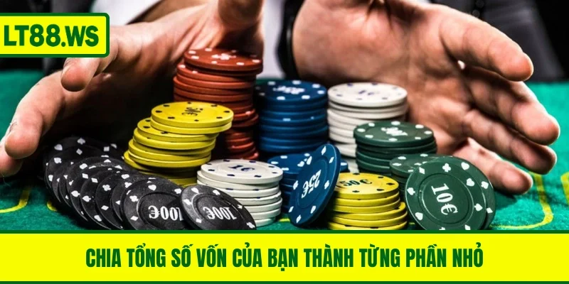 Chia tổng số vốn của bạn thành từng phần nhỏ