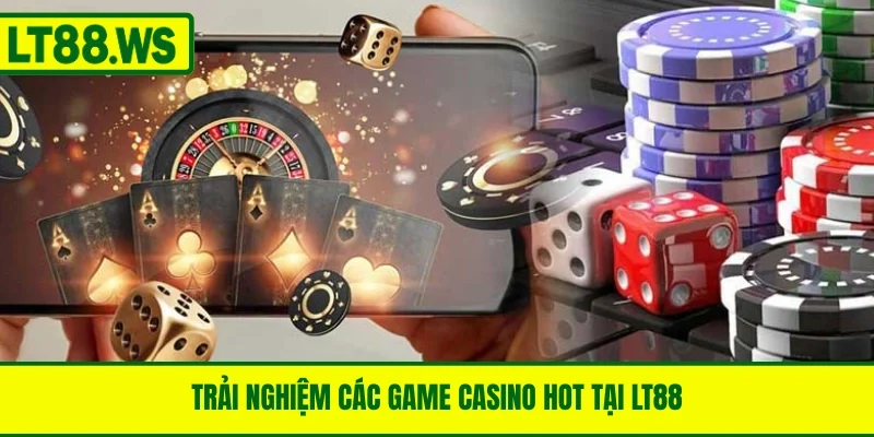 Trải nghiệm các game casino hot tại LT88