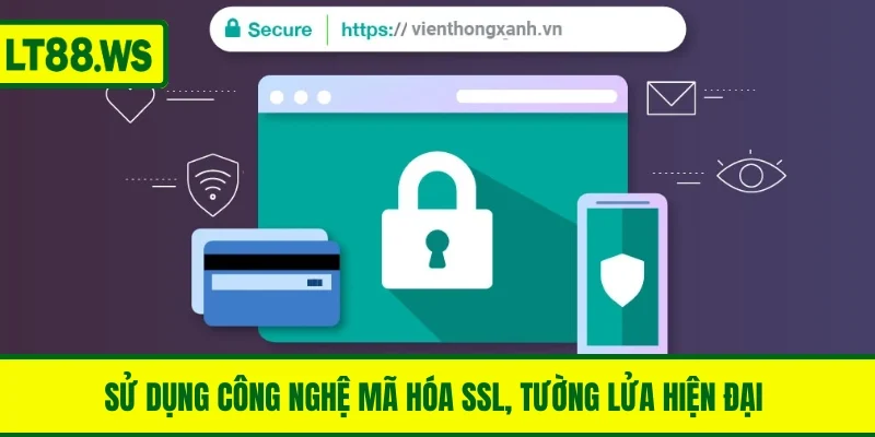 Sử dụng công nghệ mã hóa SSL, tường lửa hiện đại 