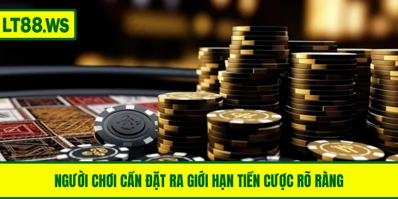 Đặt giới hạn tiền cược là biểu hiện của cá cược có trách nhiệm