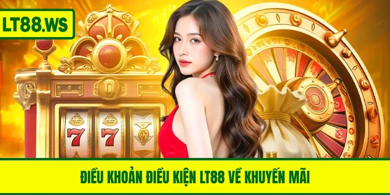 Điều khoản điều kiện LT88 về khuyến mãi