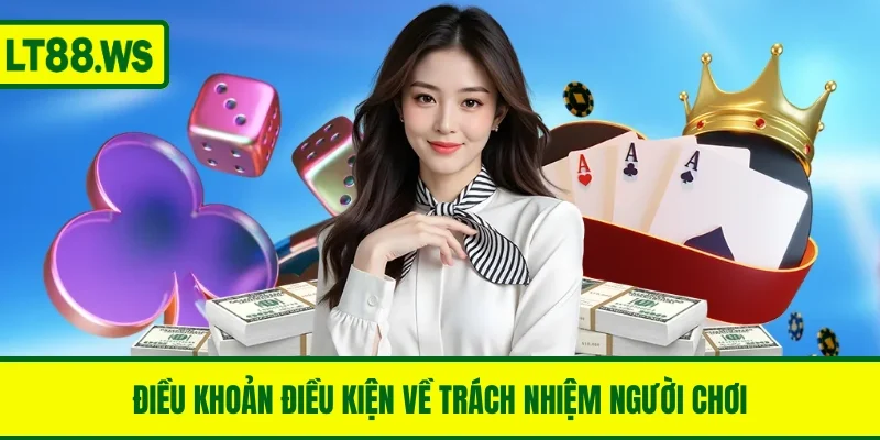 Điều khoản điều kiện LT88 về trách nhiệm người chơi