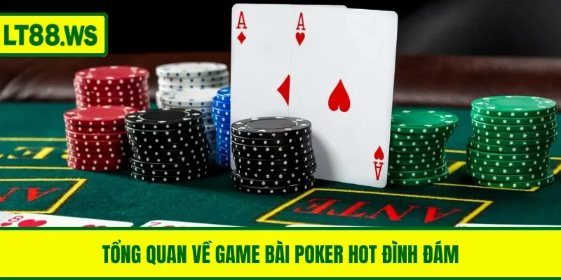 Tổng quan về game bài Poker hot đình đám
