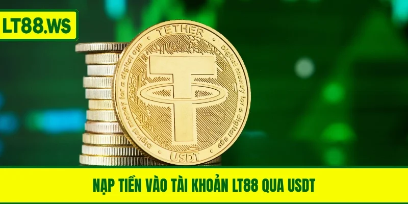 Nạp tiền vào tài khoản LT88 thông qua USDT