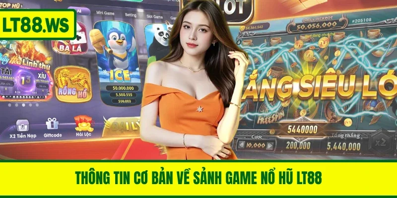 Thông tin cơ bản về sảnh game nổ hũ LT88