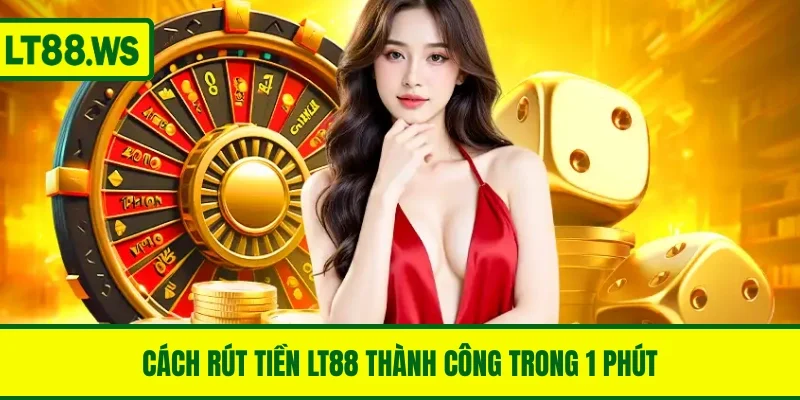 Cách rút tiền LT88 thành công trong 1 phút