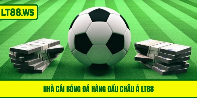 Nhà cái bóng đá hàng đầu châu Á LT88