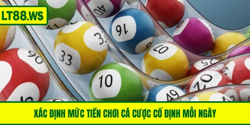 Xác định mức tiền chơi cá cược cố định mỗi ngày